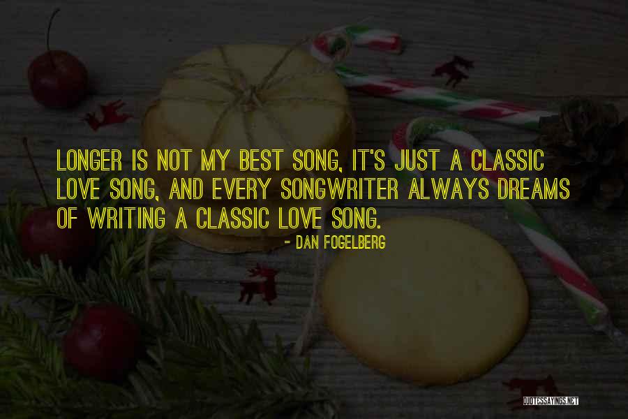 Longer Than The Song Quotes By Dan Fogelberg Longer Than The Song Quotes By Dan Fogelberg