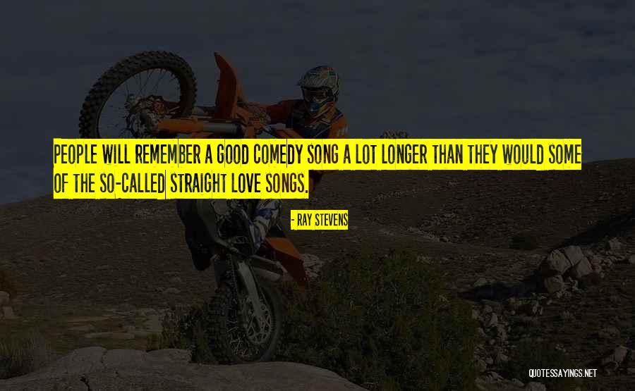 Longer Than The Song Quotes By Ray Stevens Longer Than The Song Quotes By Ray Stevens