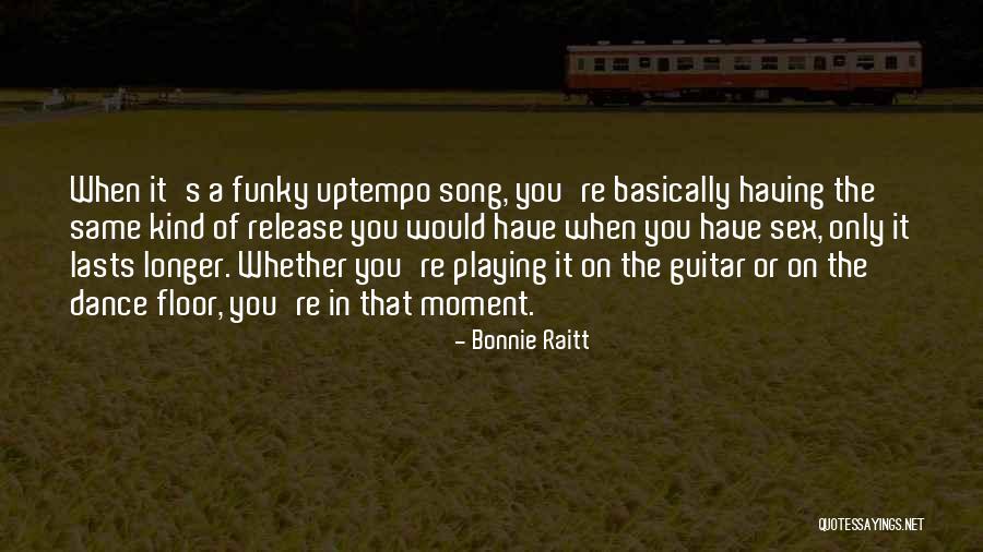 Longer The Song Quotes By Bonnie Raitt Longer The Song Quotes By Bonnie Raitt