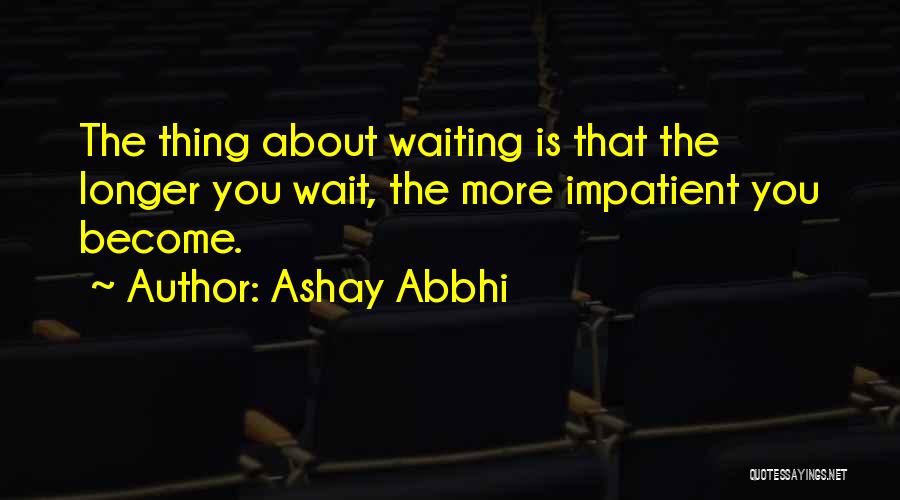 Longer You Wait Quotes By Ashay Abbhi