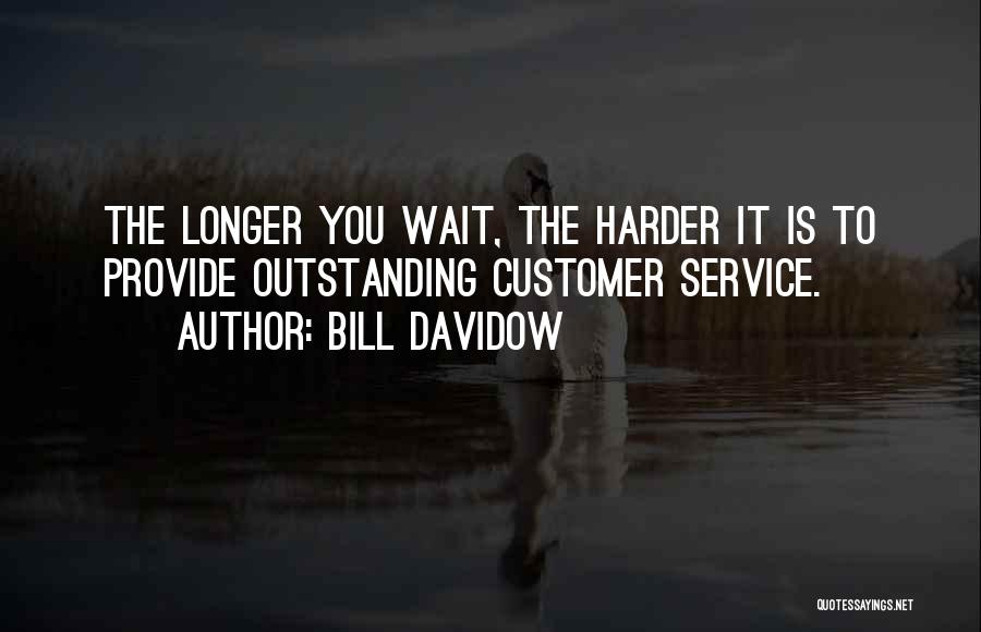 Longer You Wait Quotes By Bill Davidow