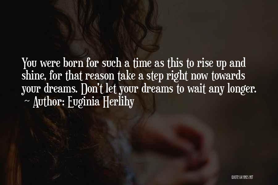 Longer You Wait Quotes By Euginia Herlihy