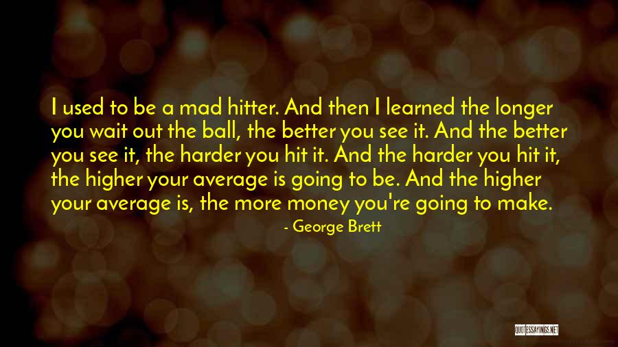 Longer You Wait Quotes By George Brett