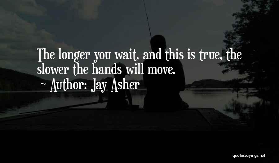 Longer You Wait Quotes By Jay Asher