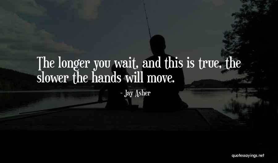 Longer You Wait Quotes By Jay Asher