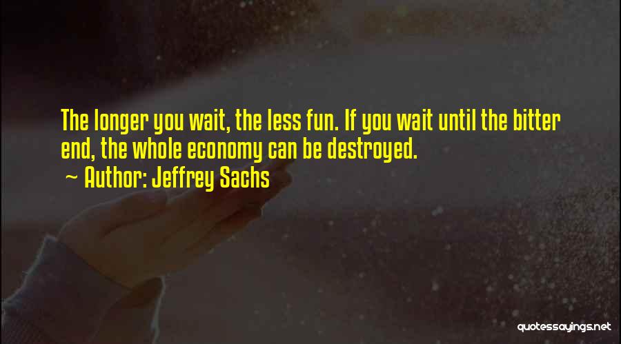 Longer You Wait Quotes By Jeffrey Sachs