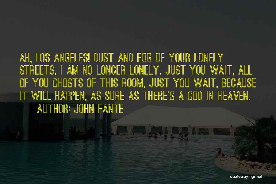 Longer You Wait Quotes By John Fante