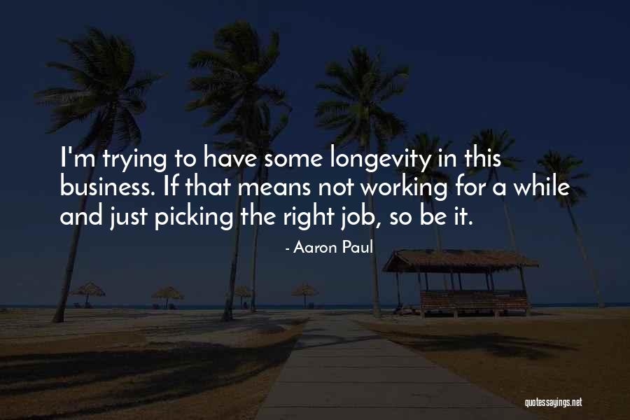 Longevity In Business Quotes By Aaron Paul Longevity In Business Quotes By Aaron Paul