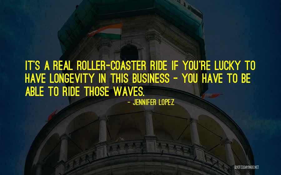 Longevity In Business Quotes By Jennifer Lopez Longevity In Business Quotes By Jennifer Lopez