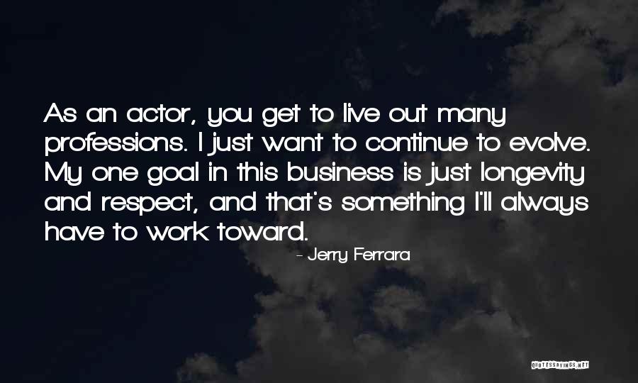 Longevity In Business Quotes By Jerry Ferrara