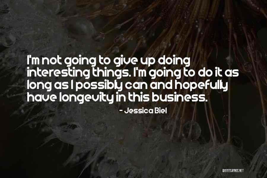 Longevity In Business Quotes By Jessica Biel Longevity In Business Quotes By Jessica Biel