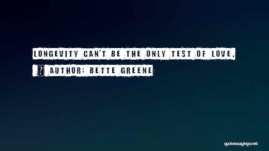 Longevity Of Love Quotes By Bette Greene