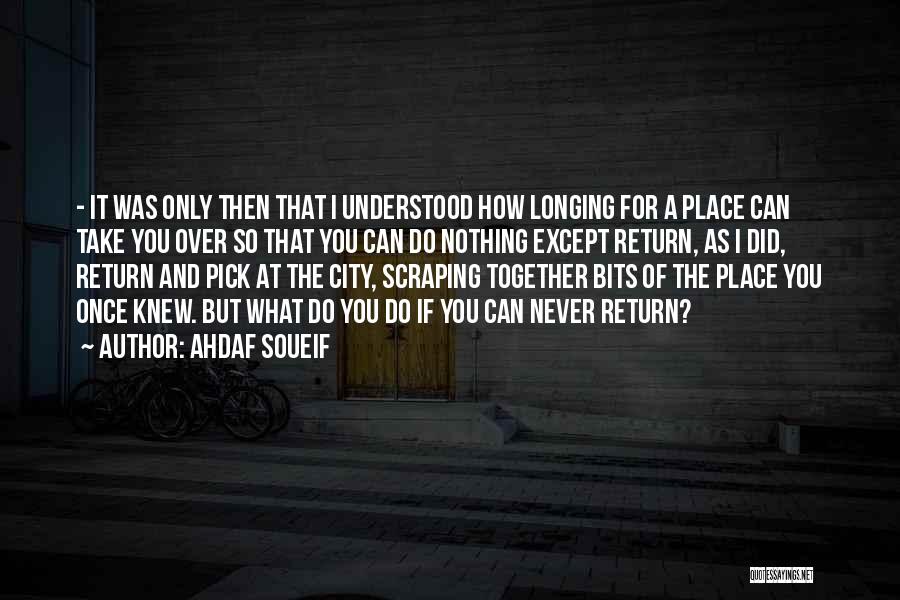 Longing For A Place Quotes By Ahdaf Soueif