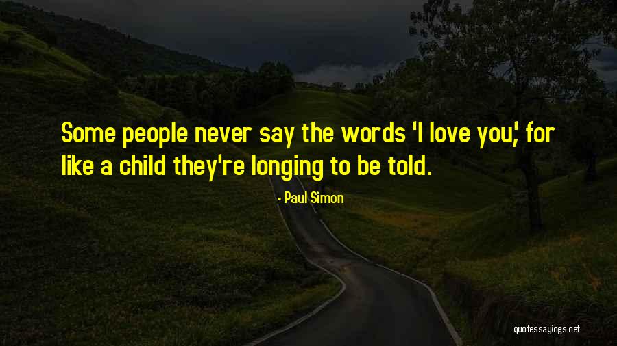Longing For Child Quotes By Paul Simon Longing For Child Quotes By Paul Simon
