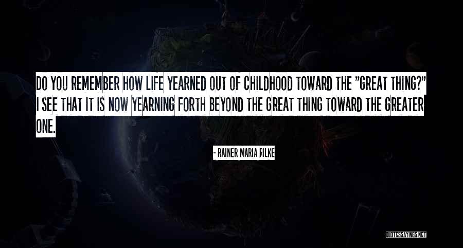 Longing For Childhood Quotes By Rainer Maria Rilke Longing For Childhood Quotes By Rainer Maria Rilke