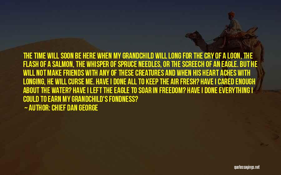 Longing For Freedom Quotes By Chief Dan George