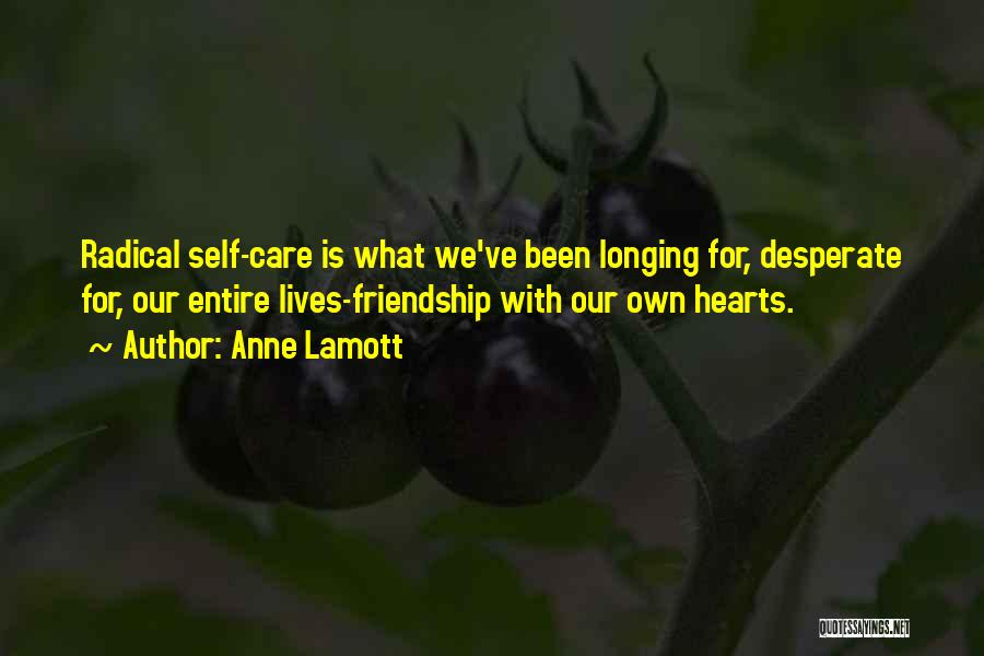 Longing For Friendship Quotes By Anne Lamott