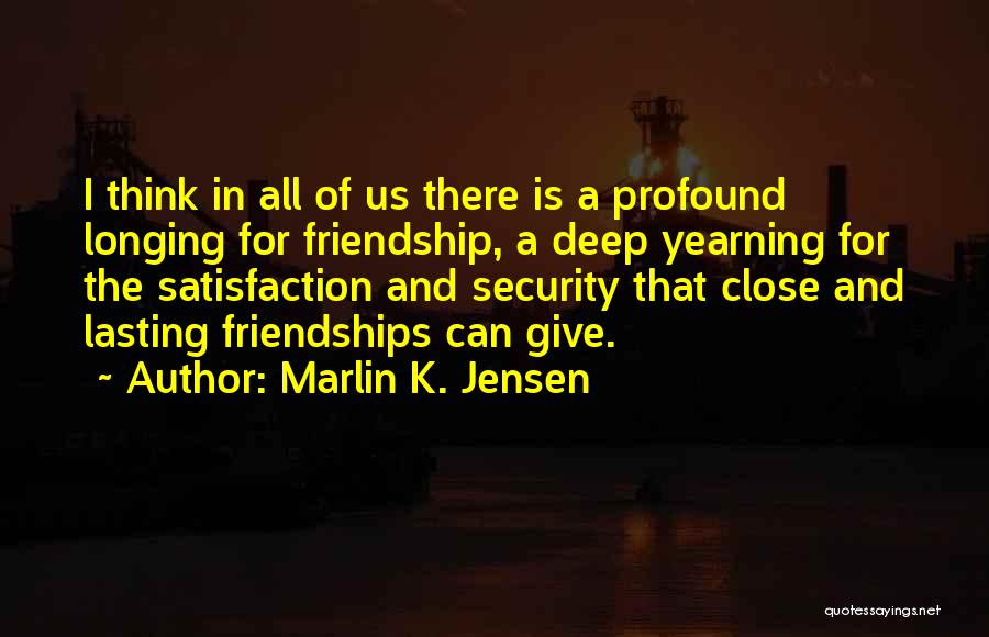 Longing For Friendship Quotes By Marlin K. Jensen