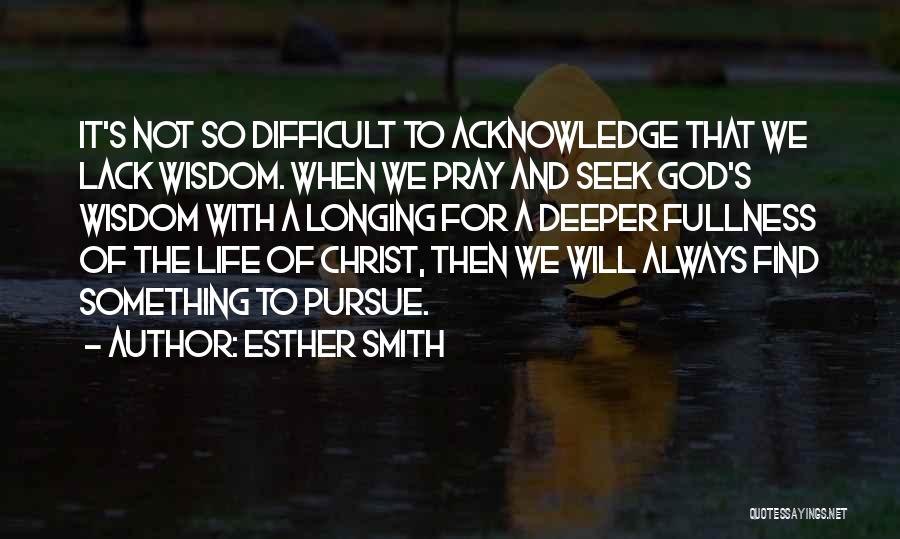 Longing For God Quotes By Esther Smith