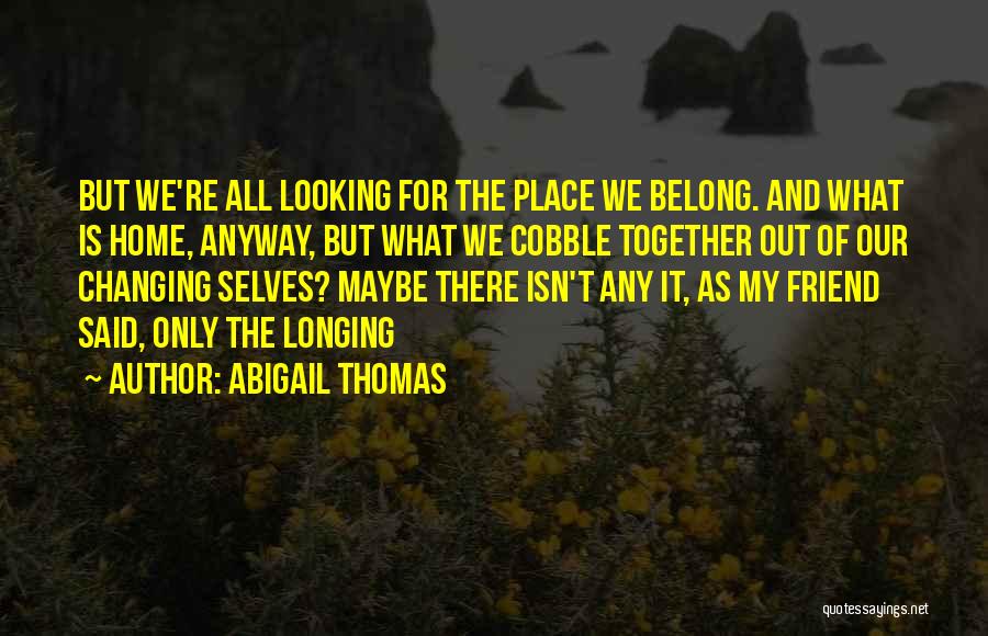 Longing For Home Quotes By Abigail Thomas