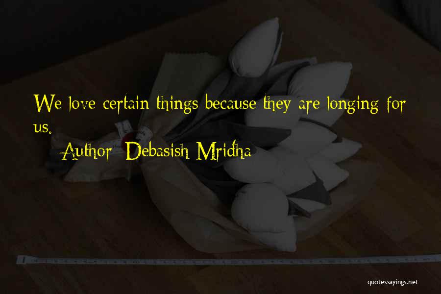 Longing For Love Quotes By Debasish Mridha