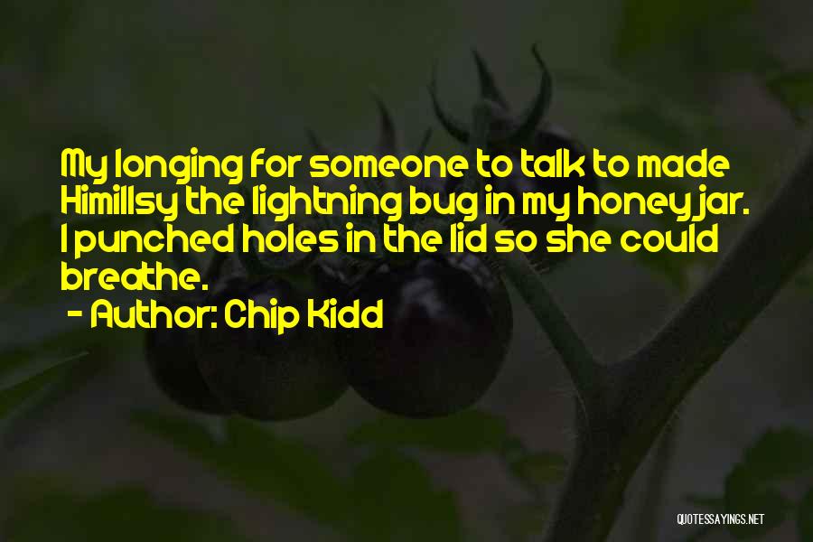 Longing For Someone Quotes By Chip Kidd