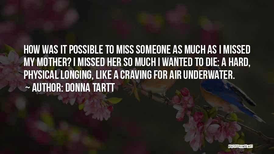 Longing For Someone Quotes By Donna Tartt