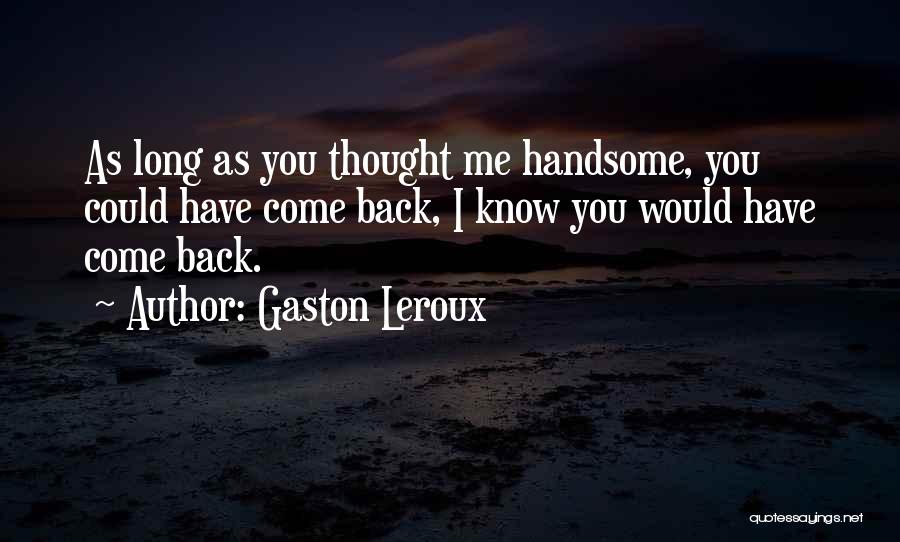 Longing For Someone Quotes By Gaston Leroux