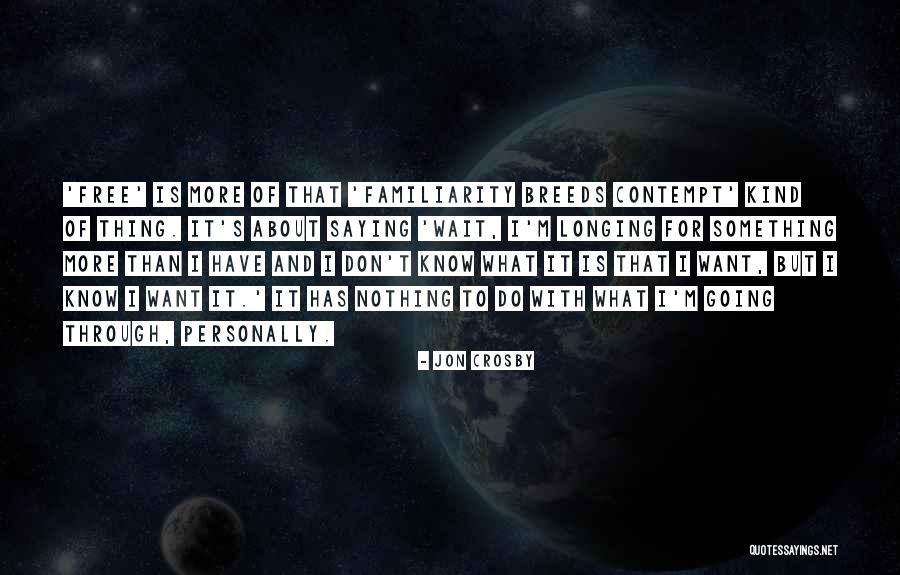 Longing For Something More Quotes By Jon Crosby Longing For Something More Quotes By Jon Crosby