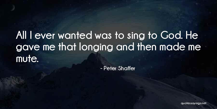 Longing For Something More Quotes By Peter Shaffer Longing For Something More Quotes By Peter Shaffer