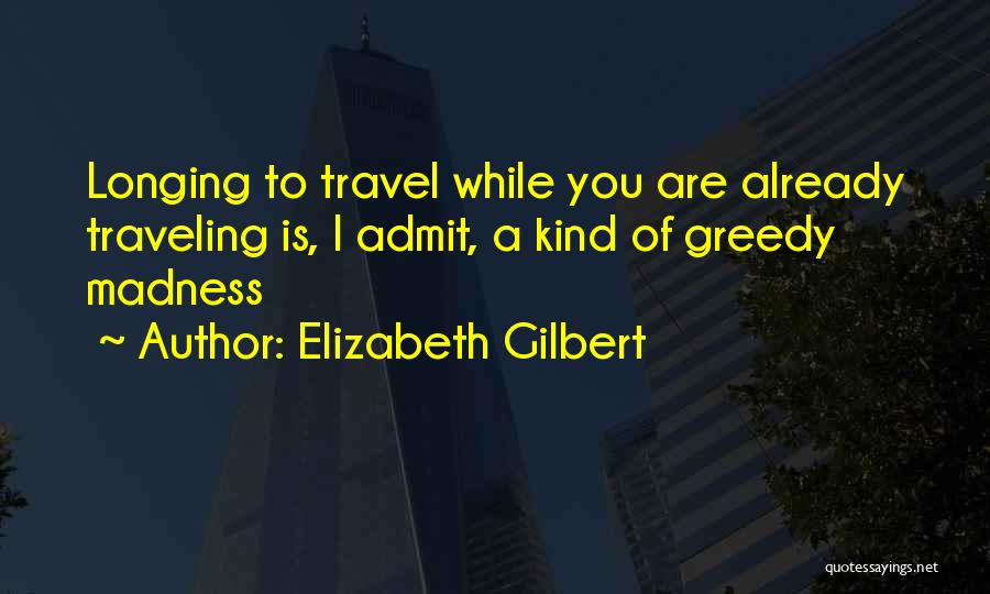Longing For Travel Quotes By Elizabeth Gilbert