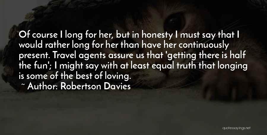 Longing For Travel Quotes By Robertson Davies