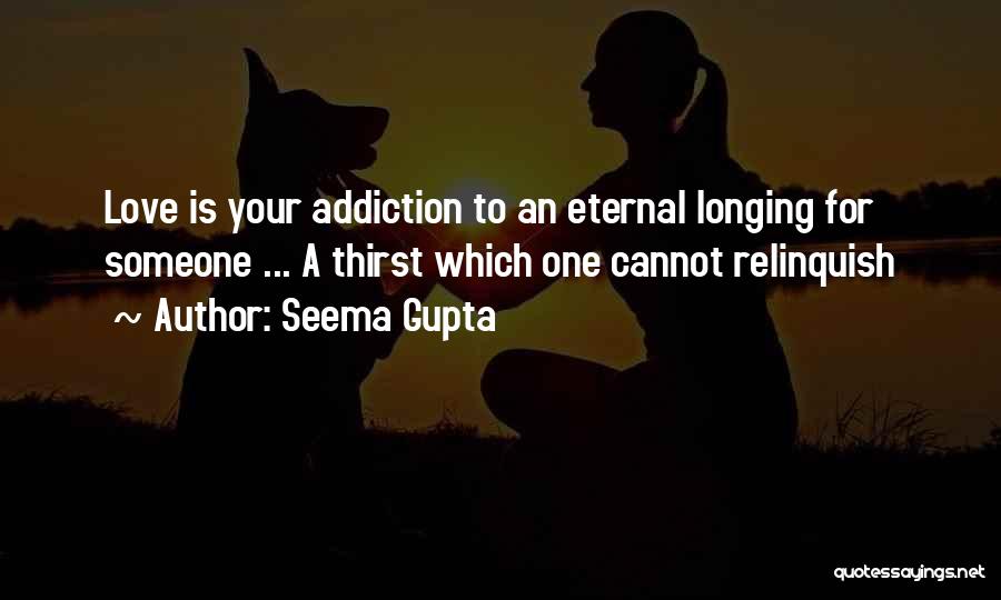 Longing For Your Love Quotes By Seema Gupta