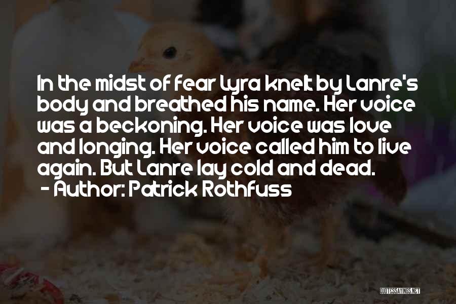 Longing Love Quotes By Patrick Rothfuss