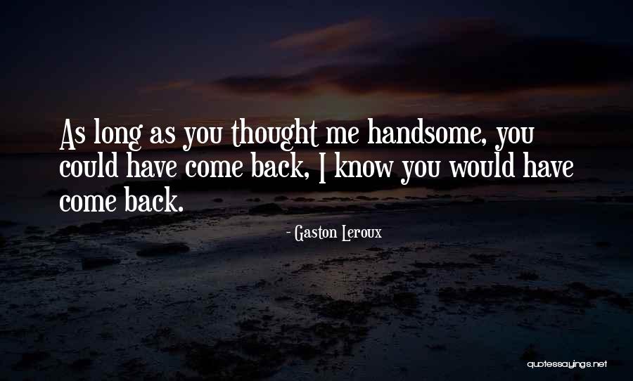 Longing Someone Quotes By Gaston Leroux Longing Someone Quotes By Gaston Leroux