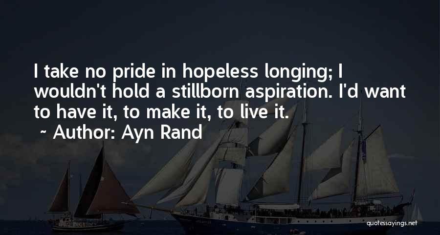 Longing To Hold You Quotes By Ayn Rand