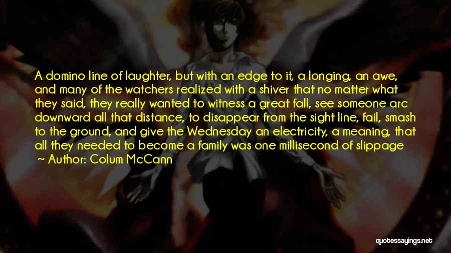 Longing To See Someone Quotes By Colum McCann