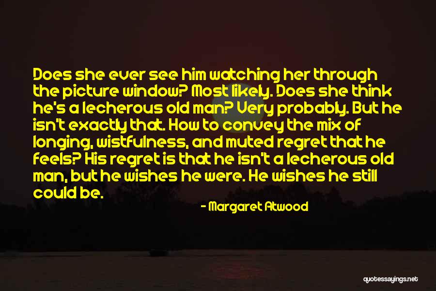 Longing To See Someone Quotes By Margaret Atwood