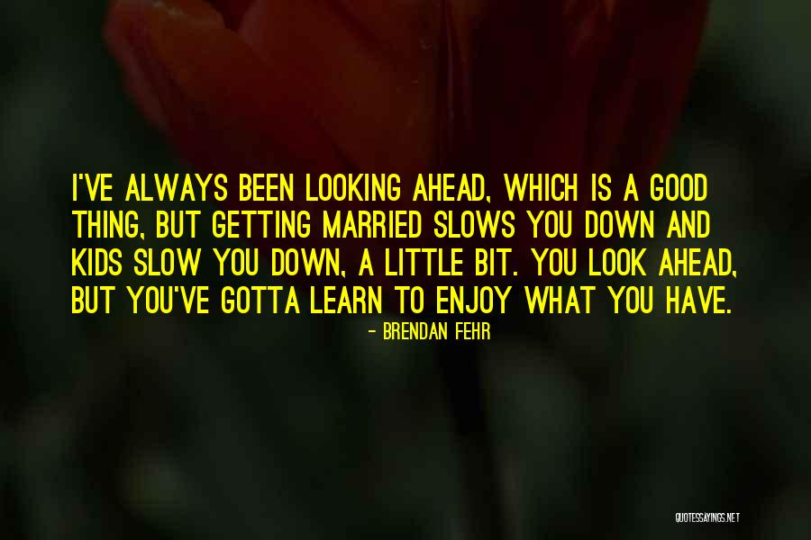 Longingly Antonym Quotes By Brendan Fehr Longingly Antonym Quotes By Brendan Fehr