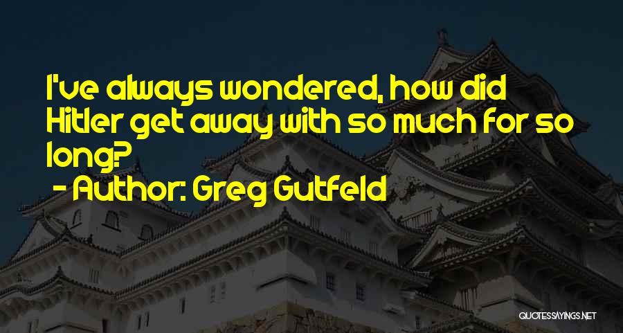 Longinotti K607 Quotes By Greg Gutfeld