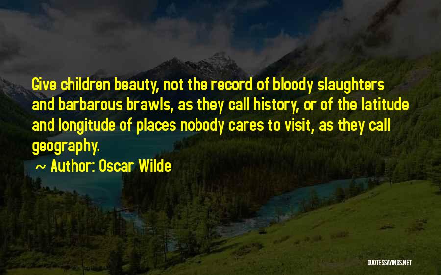 Longitude And Latitude Quotes By Oscar Wilde