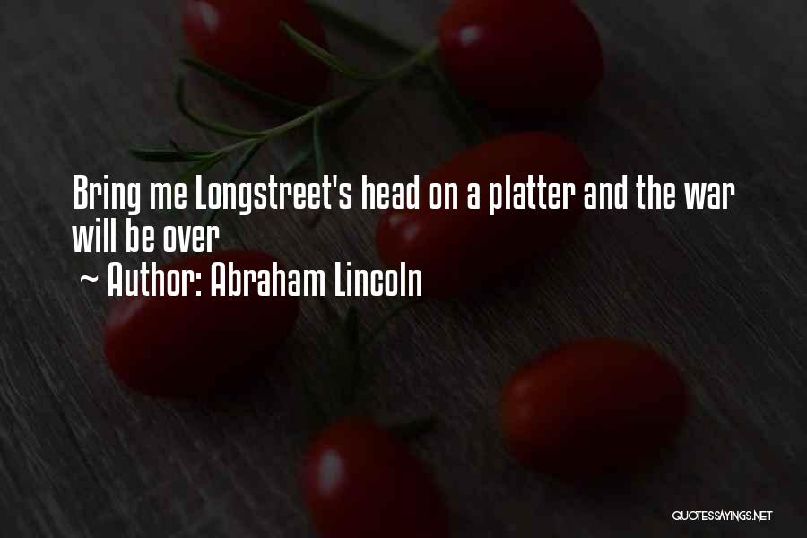 Longstreet Quotes By Abraham Lincoln