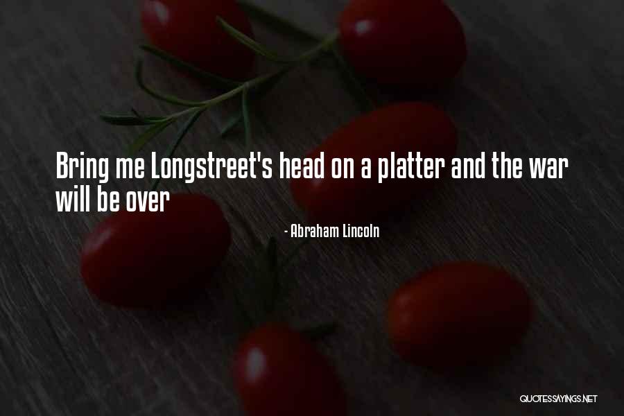 Longstreet Quotes By Abraham Lincoln