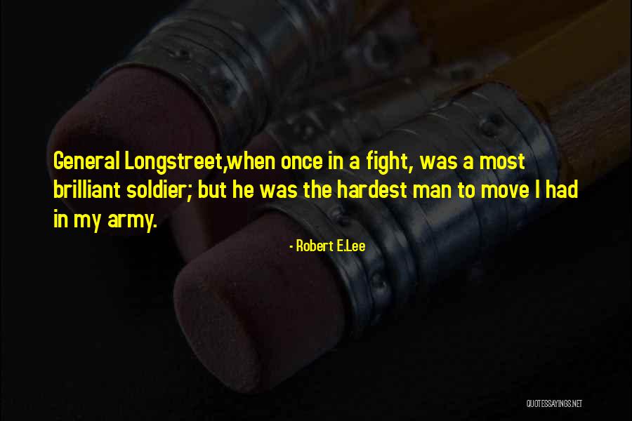 Longstreet Quotes By Robert E.Lee