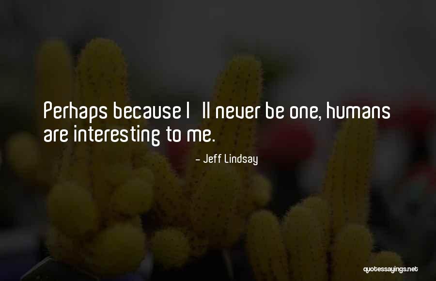 Lonja De La Quotes By Jeff Lindsay Lonja De La Quotes By Jeff Lindsay