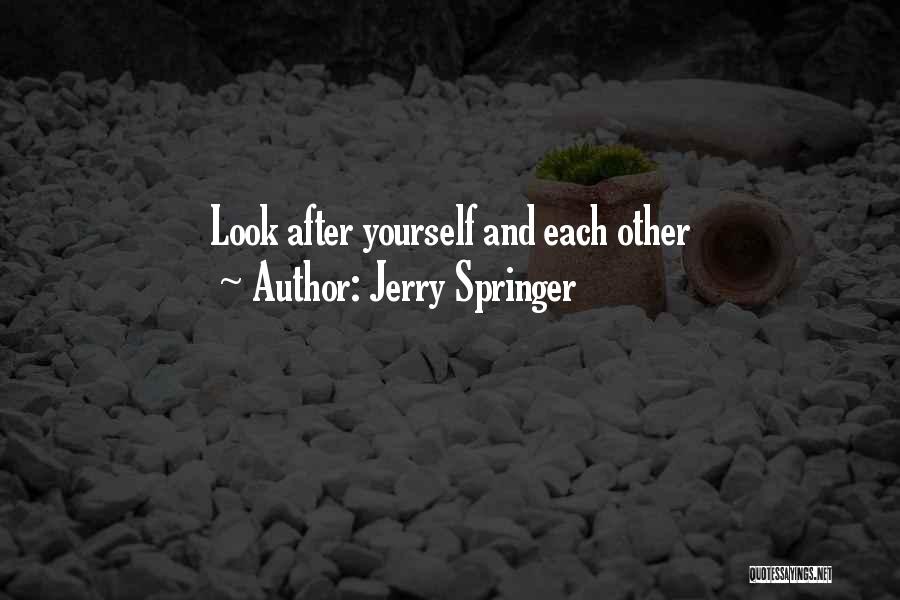 Look After Each Other Quotes By Jerry Springer