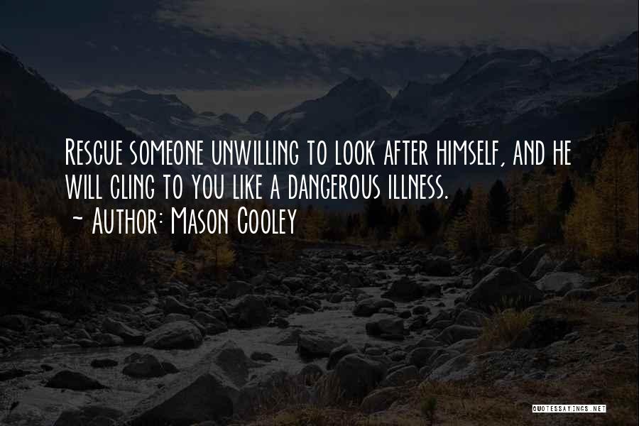 Look After Someone Quotes By Mason Cooley