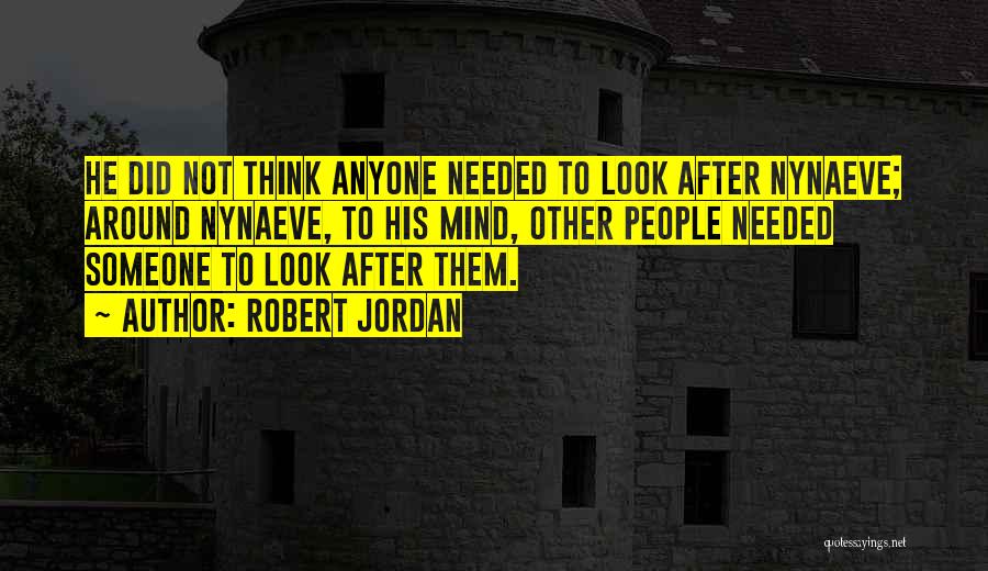 Look After Someone Quotes By Robert Jordan