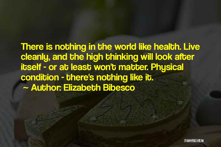 Look After Your Health Quotes By Elizabeth Bibesco