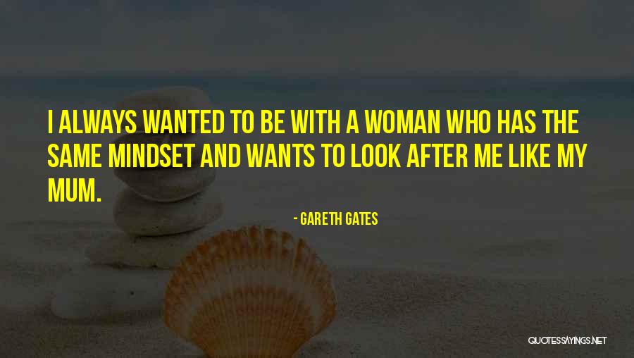 Look After Your Woman Quotes By Gareth Gates